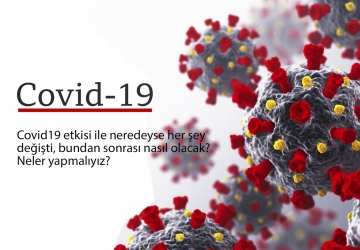 Covid19 etkisi ile neredeyse her şey değişti, bundan sonrası nasıl olacak? Neler yapmalıyız?